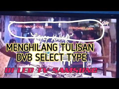 Cara Menghilangkan Tulisan DVB SELECT TYPE Di TV LED SAMSUNG