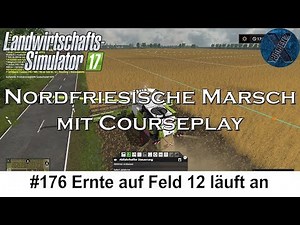 LS17 | Nordfriesische Marsch mit Courseplay #176 - Ernte auf Feld 12 läuft an