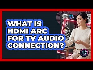 What Is HDMI ARC For TV Audio Connection?