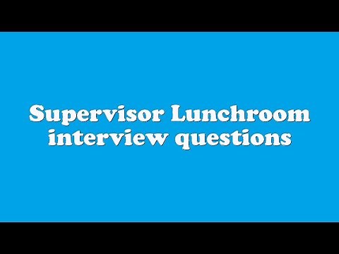 Supervisor Lunchroom interview questions