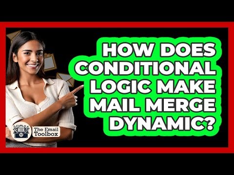 How Does Conditional Logic Make Mail Merge Dynamic? - TheEmailToolbox.com