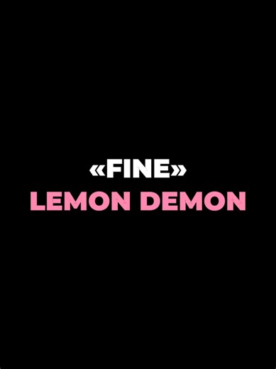 Fine - Lemon Demon Lyrics Explained