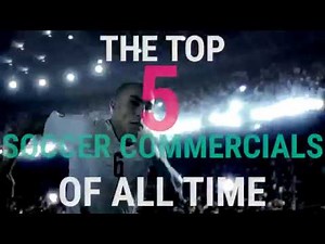 Best 5 Soccer Commercials All Time