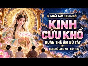 NHẤT TÂM NIỆM MẸ | Kinh Cứu Khổ Quán Thế Âm Bồ Tát | Nghe Để Lòng An • Bớt Khổ