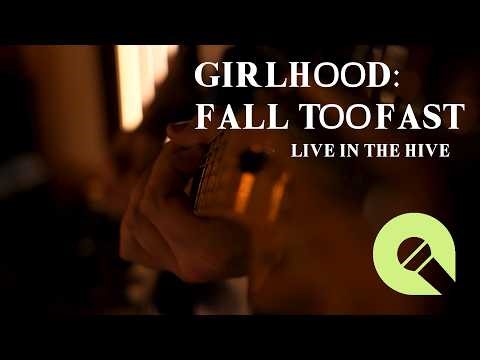 GIRLHOOD - 'Fall Too Fast' - Live In The Hive