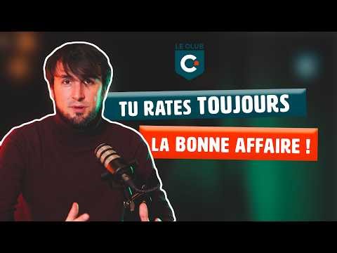 Tu rates TOUJOURS les bonnes affaires, mais pourquoi ?