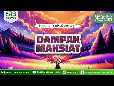Kitab Tauhid : Dampak Maksiat Terhadap Keimanan - Ustadz Dr Syafiq Riza Basalamah MA