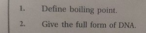 1. Define boiling point.2. Give the full form of DNA.... | Filo