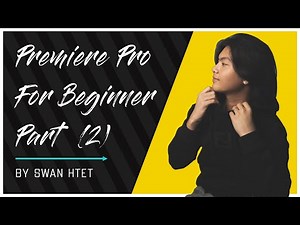 Premiere Pro အခြေခံ အပိုင်း ( ၂ ) [ Premiere Pro Tutorials Myanmar ]