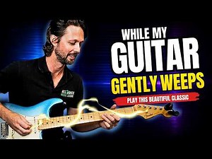 While My Guitar Gently Weeps Guitar Lesson