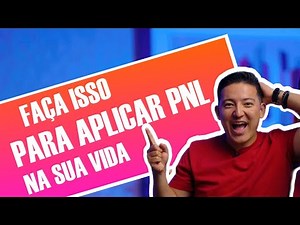 5 Maneiras de como aplicar PNL na sua vida hoje