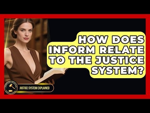 How Does Inform Relate to the Justice System? - Justice System Explained