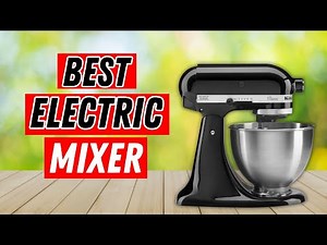 Top 5 Best Electric Mixer 2025 [Tested & Approved]