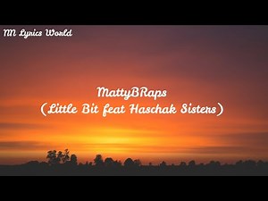 MattyBRaps - Little Bit (feat. Haschak Sisters) Lyrics