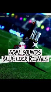 Blue Lock Rivals goal sounds - best goal sound IDs for Roblox