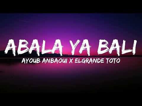 Ayoub Anbaoui X ElGrandeToto - Abala Ya Bali - كلمات (Officiel Lyrics Video)