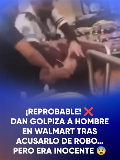 Agresión injusta en Walmart: ¡Él es inocente!