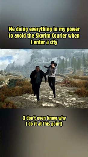 Me doing everything in my power to avoid the Skyrim Courier when I enter a city! #skyrim