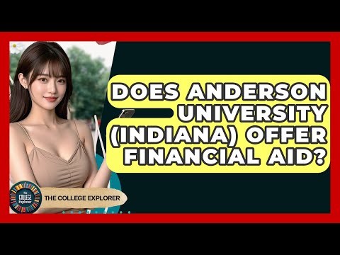 Does Anderson University (Indiana) Offer Financial Aid? - The College Explorer