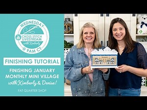 LIVE: Monthly Mini Village Finishing Tutorial with Kimberly & Denise! - FlossTube