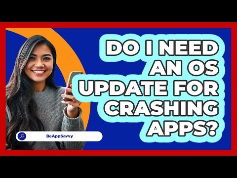 Do I Need An OS Update For Crashing Apps?
