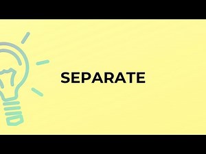 What is the meaning of the word SEPARATE?