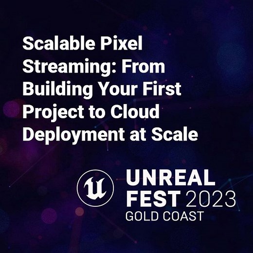 Scalable Pixel Streaming: From Building Your First Project to Cloud Deployment at Scale | Talks and demos