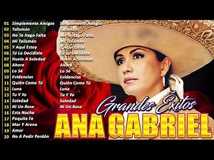 ANA GABRIEL ÉXITOS ALBUM COMPLETO - Ana Gabriel 30 Grandes Exitos Sus Mejores Canciones