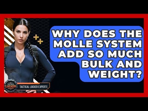 Why Does The MOLLE System Add So Much Bulk And Weight? - Tactical Locker Experts