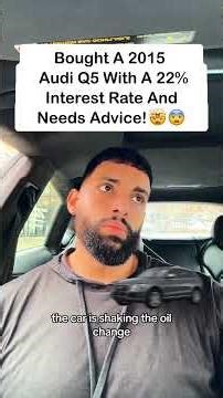 Bought A 2015 Audi Q5 With A 22% Interest Rate And Needs Advice! 🤯😨