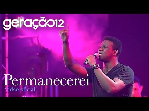 Geração 12 - Permanecerei (VIDEO OFICIAL)