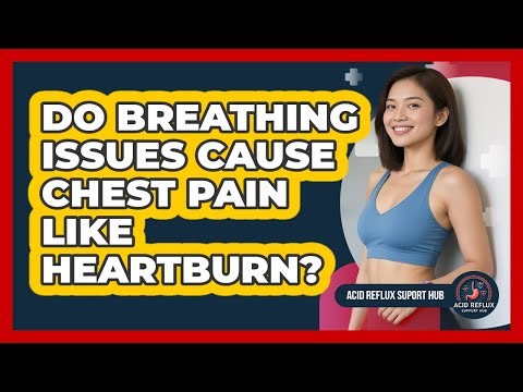 Do Breathing Issues Cause Chest Pain Like Heartburn?