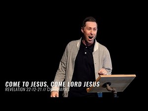Come To Jesus, Come Lord Jesus | A Sermon on Revelation 22:12-21 | Chad Harms