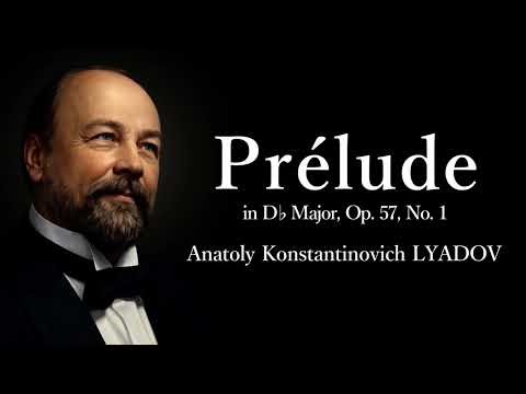 Prélude in D-flat Major, Op. 57, No. 1 - Anatoly Konstantinovich LYADOV