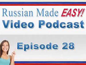 Russian Made Easy Lesson 28