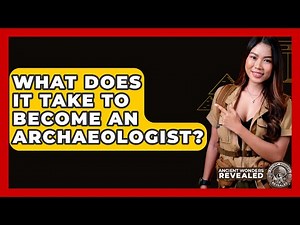 What Does It Take To Become An Archaeologist? - Ancient Wonders Revealed