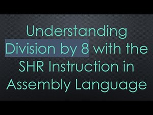 Understanding Division by 8 with the SHR Instruction in Assembly Language