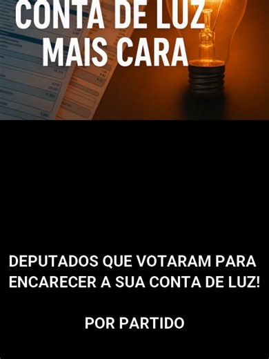 DEPUTADOS QUE VOTARAM PARA ENCARECER SUA CONTA DE LUZ! #LUZ #DEPUTADOS #CONTADELUZ #MAISCARO