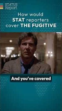 How would STAT reporters cover 'The Fugitive'?