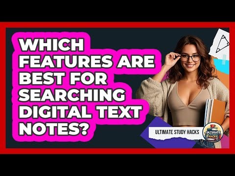 Which Features Are Best For Searching Digital Text Notes?