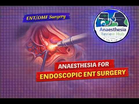 Anaesthesia for Endoscopic ENT Surgery | ET/OMF | Anaesthesia Review Hub