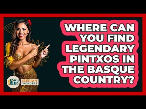 Where Can You Find Legendary Pintxos In The Basque Country? - Iberian Wonders