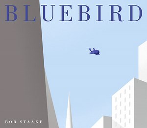 Bluebird by Bob Staake: 9780375989049 | PenguinRandomHouse.com: Books