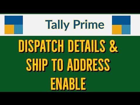 Dispatch Details & Ship to Address Enable in Tally Prime l how to enable Dispatch Details & Ship to