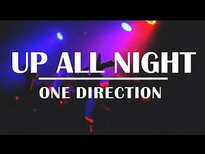 UP ALL NIGHT - ONE DIRECTION LYRICS