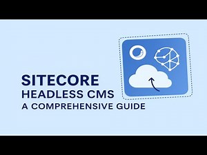 Sitecore Headless CMS: A Comprehensive Guide
