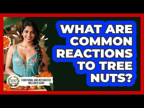 What Are Common Reactions To Tree Nuts?