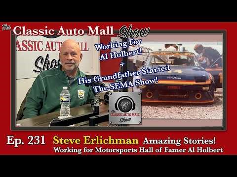 Ep 231 Steve Erlichman - Working for Hall of Famer Al Holbert and His Family Starting the SEMA Show