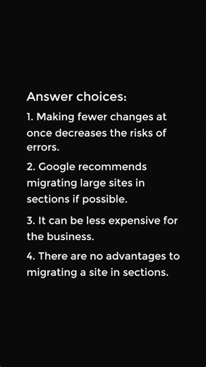 Select all that apply. What are the advantages of migrating a large site in sections?