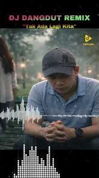 DJ DANGDUT REMIX Tak Ada Lagi Kita Bikin Nangis! 😭